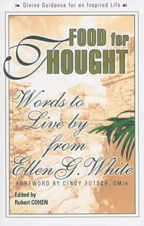 Book: Food For Thought, Words To Live By from Ellen G. White, By Robert Cohen